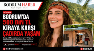 Bodrum’da Doktorun Çadır Yaşamı Gündem Oldu: “5 Aylık Eve 500 Bin TL Kira İstendi”