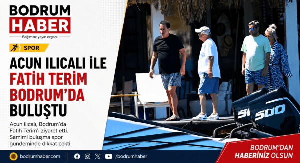 Acun Ilıcalı, Fatih Terim’i Bodrum’da Ziyaret Etti