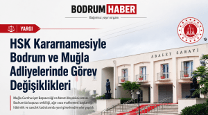 HSK Kararnamesiyle Bodrum ve Muğla Adliyelerinde Görev Değişiklikleri