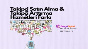 Takipçi Satın Alma ve Takipçi Arttırma Hizmetleri Farkı