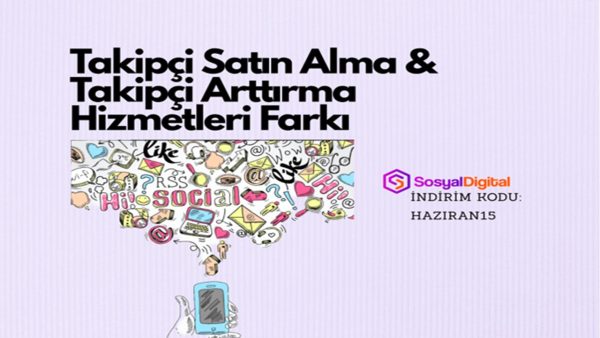 Takipçi Satın Alma ve Takipçi Arttırma Hizmetleri Farkı