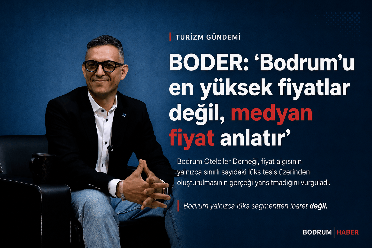 BODER: Bodrum’u En Yüksek Fiyatlar Değil, Medyan Fiyat Anlatır