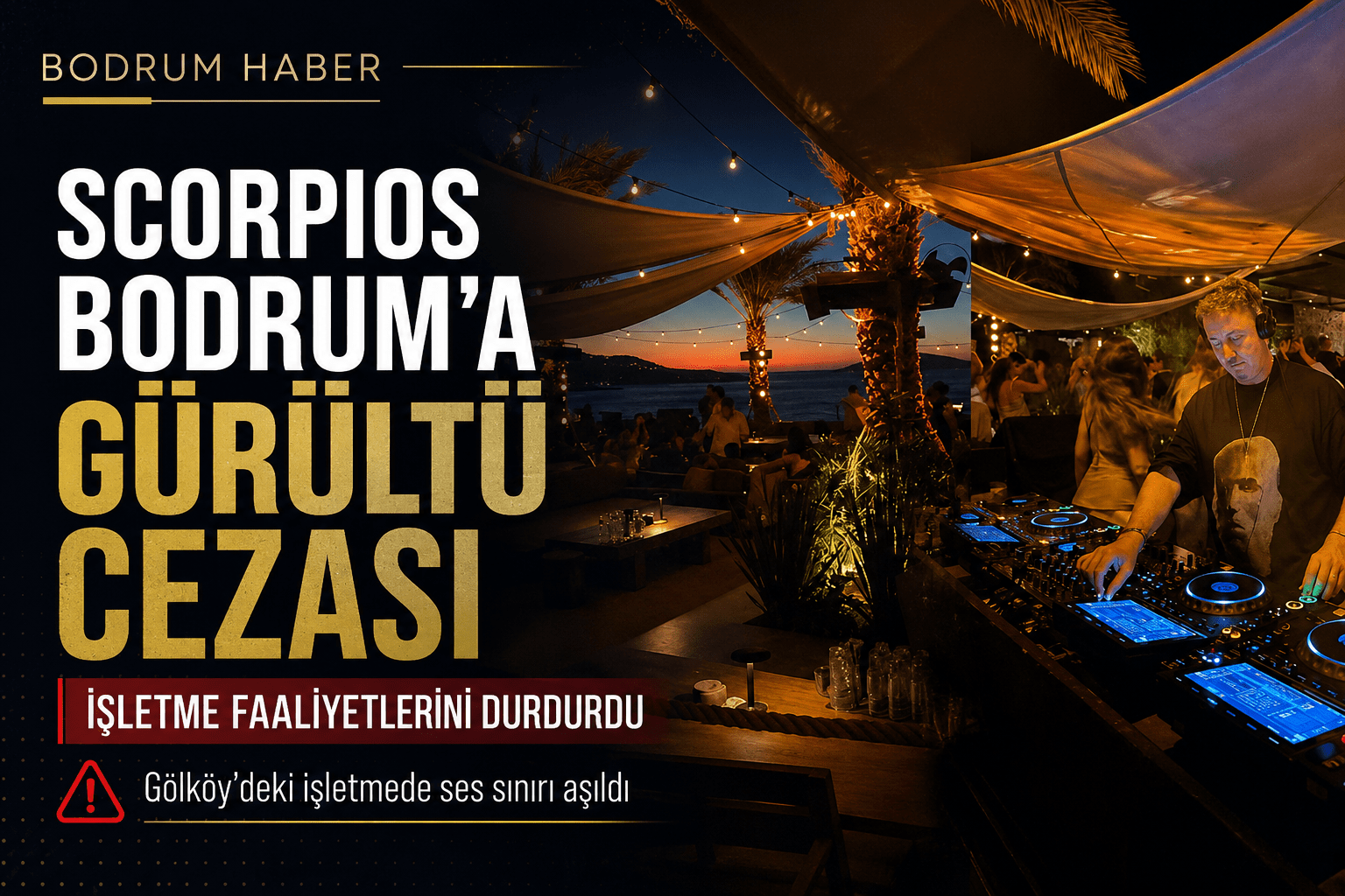 Scorpios Bodrum’a Gürültü Cezası: İşletme Faaliyetlerini Durdurdu