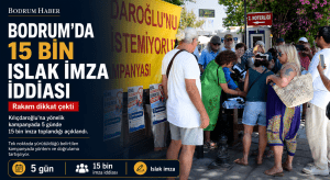 Bodrum’da 15 Bin Islak İmza İddiası: Rakam Dikkat Çekti