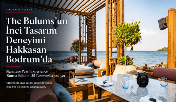 The Bulums’un İnci Tasarım Deneyimi Hakkasan Bodrum’da Başlıyor