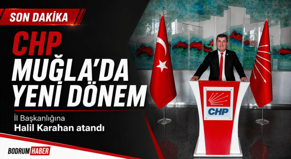 CHP MYK Kararını Verdi: Muğla İl Başkanı Halil Karahan Oldu
