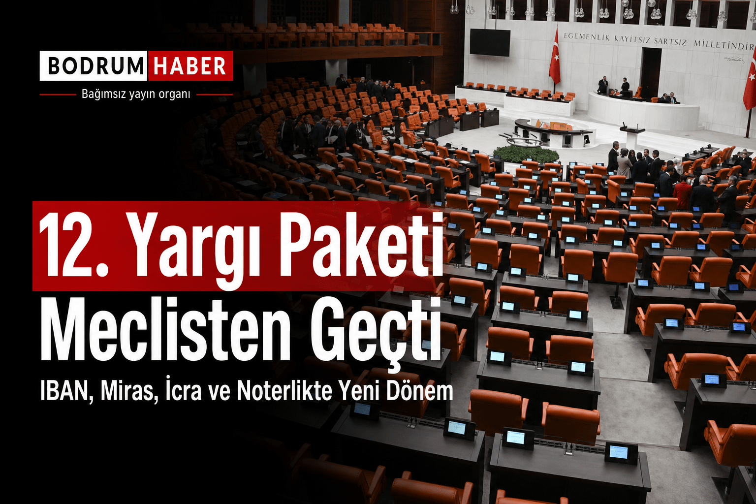 12. Yargı Paketi Meclisten Geçti: IBAN, Miras, İcra ve Noterlikte Yeni Dönem