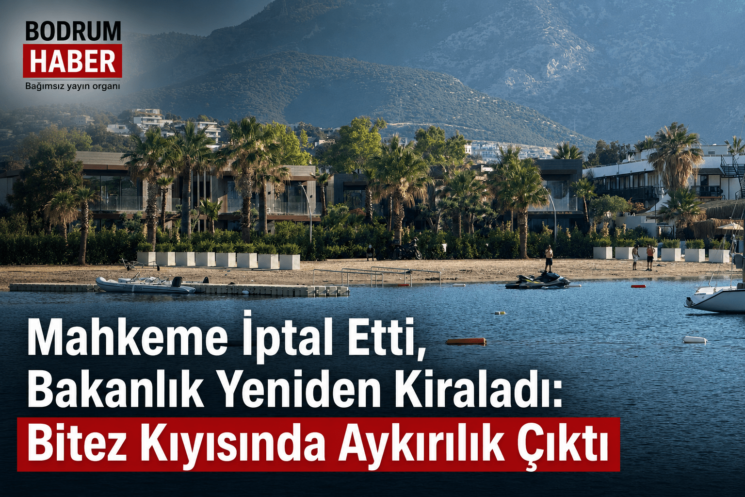 Mahkeme İptal Etti, Bakanlık Yeniden Kiraladı: Bitez Kıyısında Aykırılık Çıktı