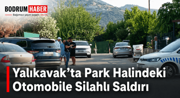 Yalıkavak’ta Park Halindeki Otomobile Silahlı Saldırı