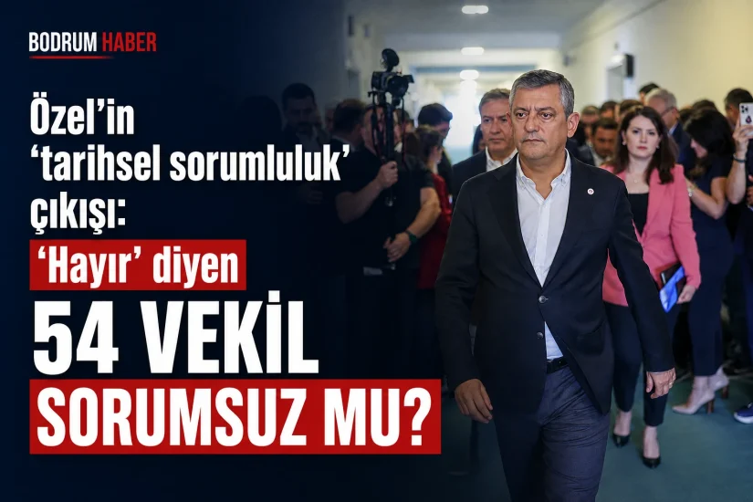 Özel’in “tarihsel sorumluluk” çıkışı: “Hayır” diyen 54 vekil sorumsuz mu?