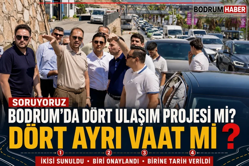 Bodrum’da dört ulaşım projesi mi, dört ayrı vaat mi?