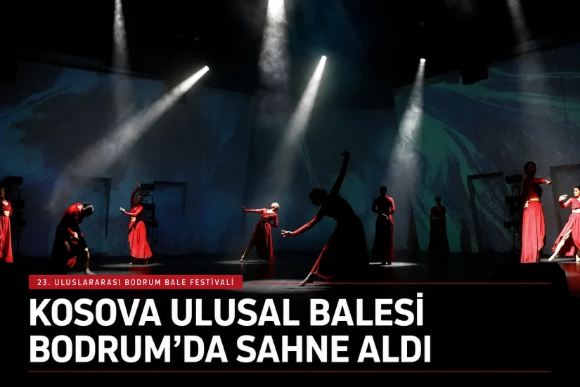 Kosova Ulusal Balesi Bodrum’da sahne aldı