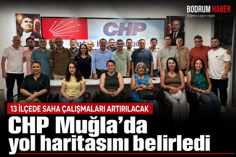 CHP Muğla’da yol haritasını belirledi: 13 ilçede saha çalışmaları artırılacak