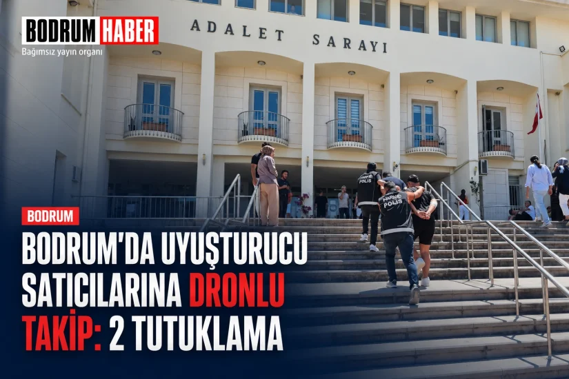 Bodrum’da uyuşturucu satıcılarına dronlu takip: 2 tutuklama
