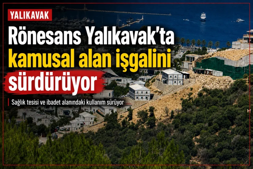 Rönesans Yalıkavak’ta kamusal alan işgalini sürdürüyor