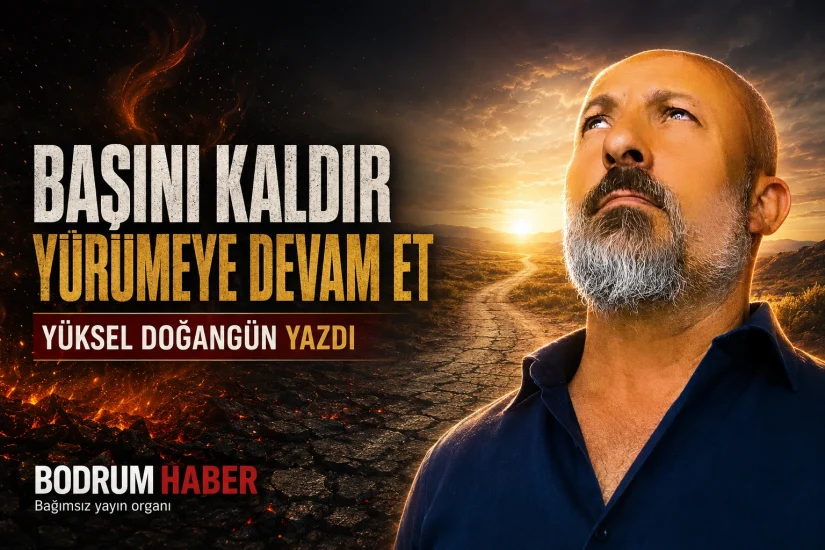Başını Kaldır ve Yürümeye Devam Et