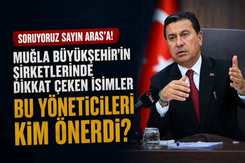 Muğla Büyükşehir’in şirketlerinde dikkat çeken isimler: Bu yöneticileri kim önerdi?