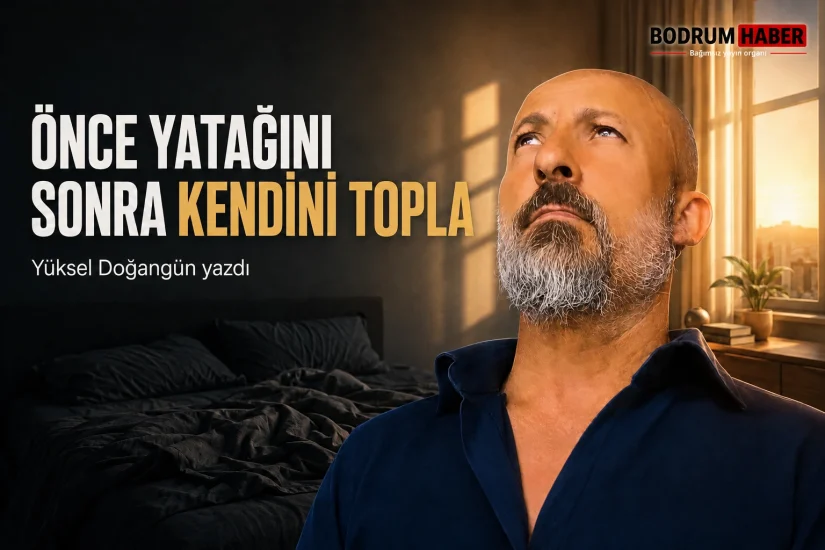 Önce Yatağını Sonra Kendini Topla