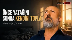 Önce Yatağını Sonra Kendini Topla