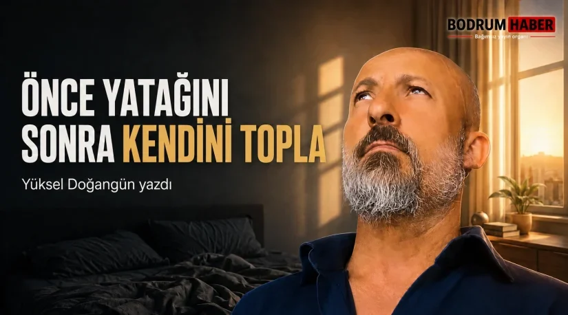 Önce Yatağını Sonra Kendini Topla