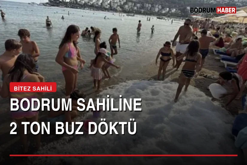 Bodrum’da sıcaktan bunalan çocuklar için sahile 2 ton buz döktü