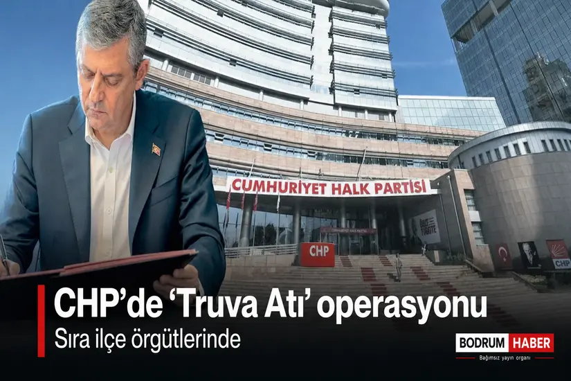 CHP’de “Truva Atı” operasyonu: Sıra ilçe örgütlerinde
