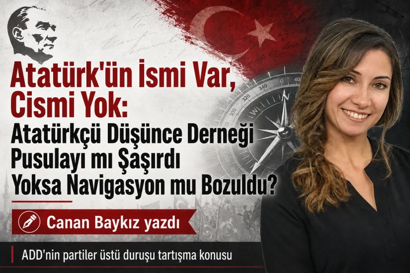 Atatürk’ün İsmi Var, Cismi Yok: Atatürkçü Düşünce Derneği Pusulayı mı Şaşırdı Yoksa Navigasyon mu Bozuldu?