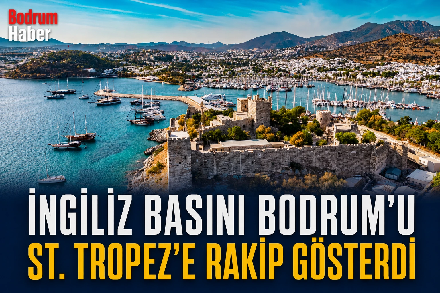 İngiliz basını Bodrum’u St. Tropez’e rakip gösterdi