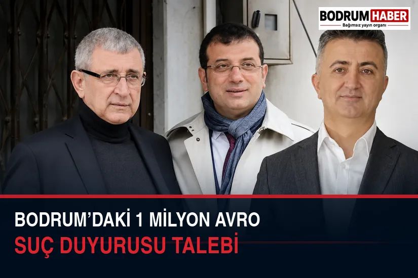 İBB davasında Bodrum’daki 1 milyon avro için suç duyurusu talebi