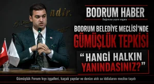 Bodrum Belediye Meclisi’nde Gümüşlük tepkisi: “Hangi halkın yanındasınız?”