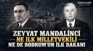 Zeyyat Mandalinci ne ilk milletvekili ne de Bodrum’un ilk bakanı