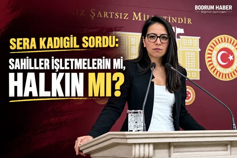 Sera Kadıgil Sordu: Sahiller İşletmelerin mi, Halkın mı?