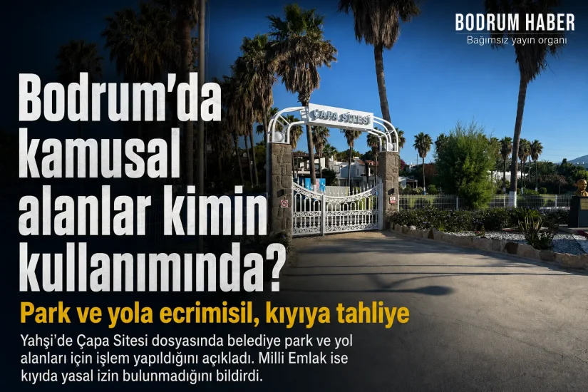 Bodrum’da kamusal alanlar kimin kullanımında? Park ve yola ecrimisil, kıyıya tahliye