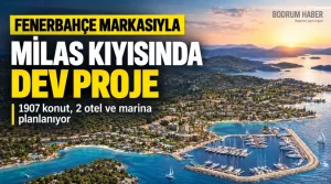 Fenerbahçe Markasıyla Milas Kıyısında 586 Bin Metrekarelik Dev Proje