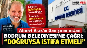 Ahmet Aras’ın Danışmanından Bodrum Belediyesi’ne Çağrı: “Doğruysa İstifa Etmeli”