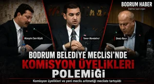Bodrum Belediye Meclisi’nde komisyon üyelikleri polemiği