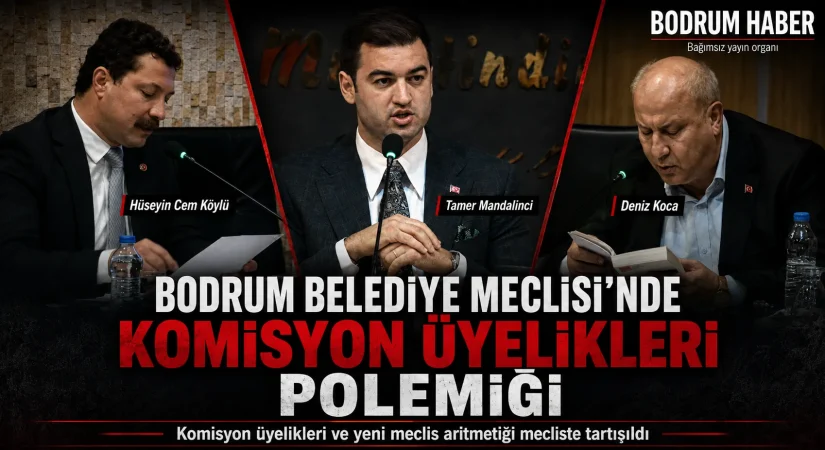 Bodrum Belediye Meclisi’nde komisyon üyelikleri polemiği