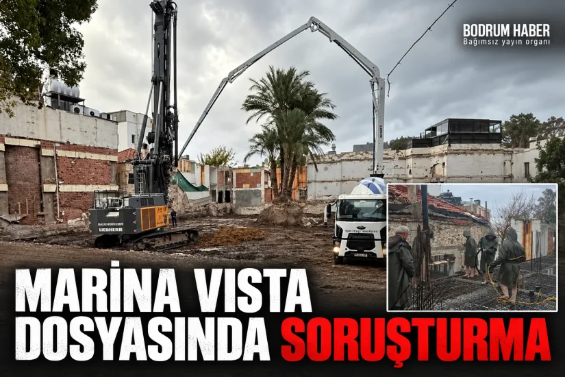Bodrum Haber’in Gündeme Getirdiği Marina Vista Dosyasında Savcılık Soruşturması