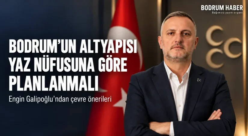 Galipoğlu: Bodrum’un Altyapısı Yaz Nüfusuna Göre Planlanmalı