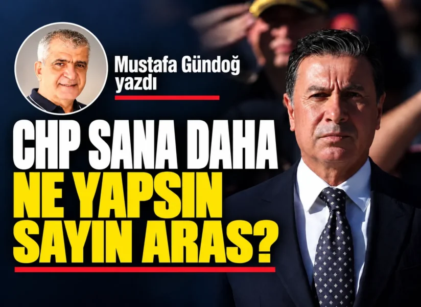 CHP Sana Daha Ne Yapsın Sayın Aras?