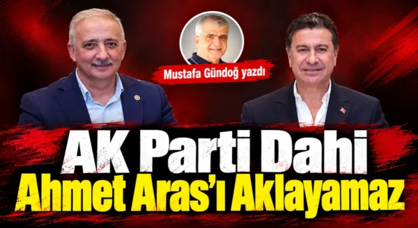 AK Parti Dahi Ahmet Aras’ı Aklayamaz
