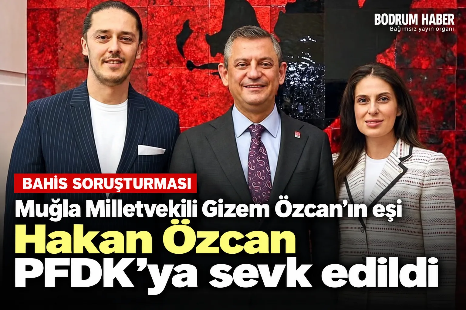 Muğla Milletvekili Gizem Özcan’ın Eşi Hakan Özcan Bahis Soruşturmasında PFDK’ya Sevk Edildi