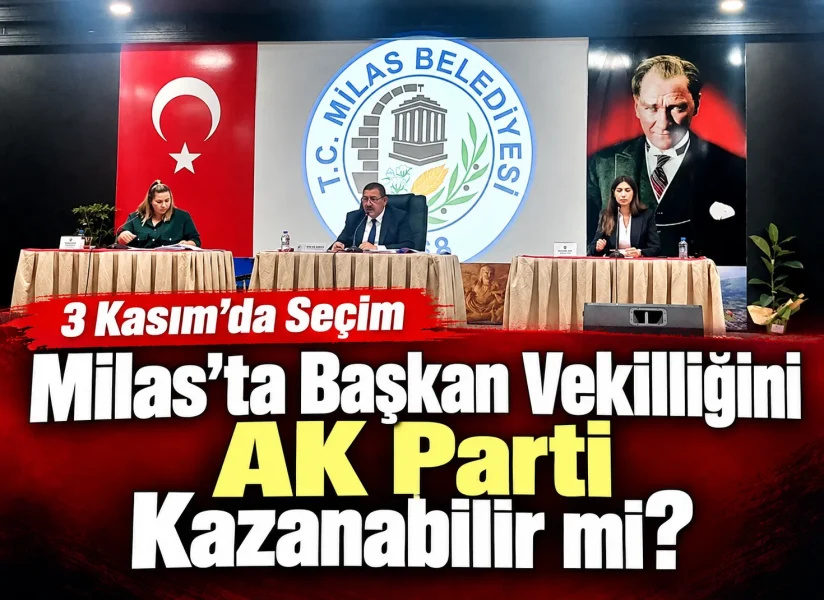 Milas’ta Başkan Vekilliğini AK Parti Kazanabilir mi?