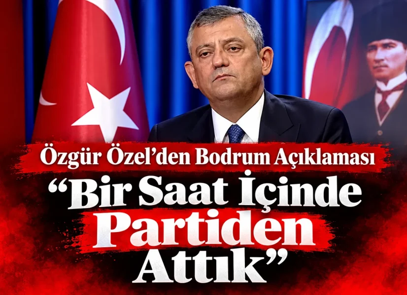 Özgür Özel Bodrum’daki Rüşvet Olayını Anlattı: “Bir Saat İçinde Partiden Attık”