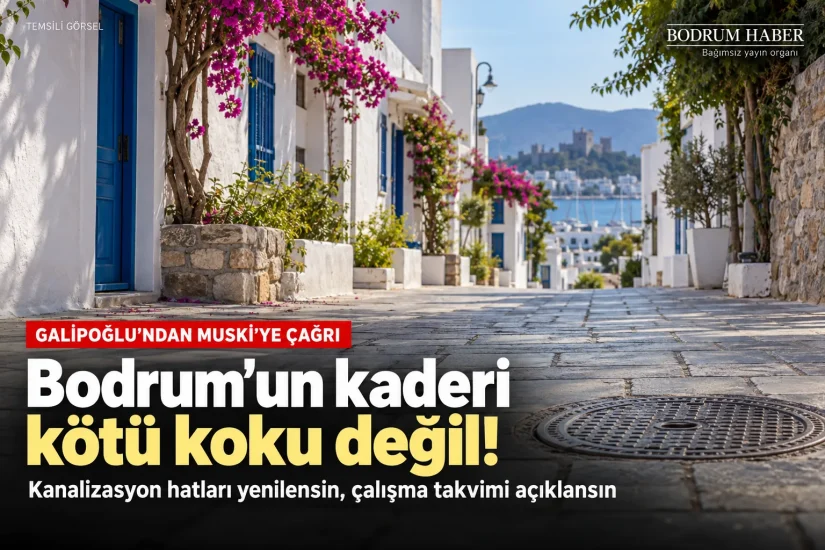Galipoğlu’ndan MUSKİ’ye: “Bodrum’un Kaderi Kötü Koku Değil”